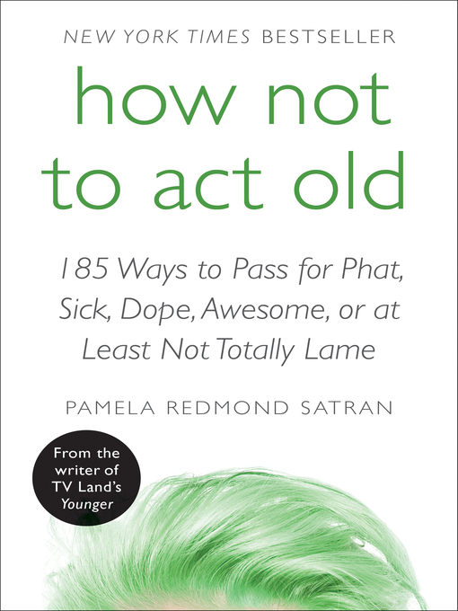 Title details for How Not to Act Old by Pamela Redmond Satran - Available